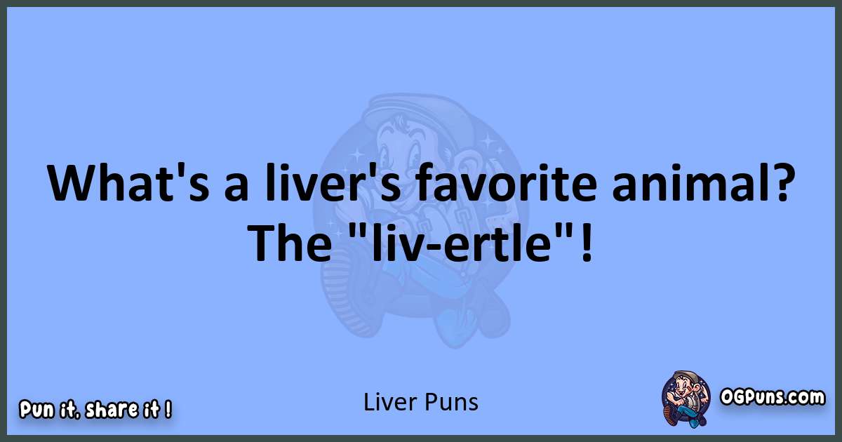 pun about Liver puns