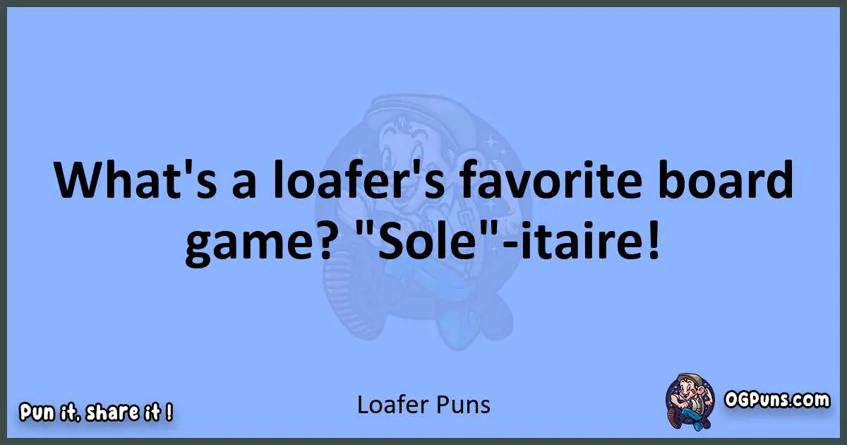 pun about Loafer puns