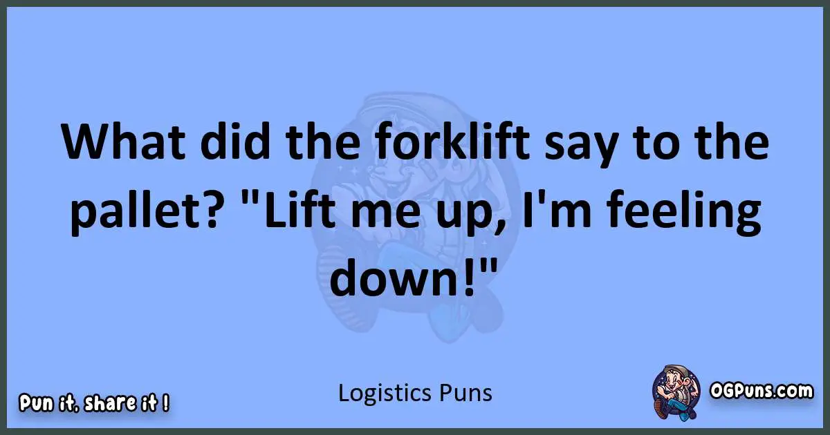 pun about Logistics puns