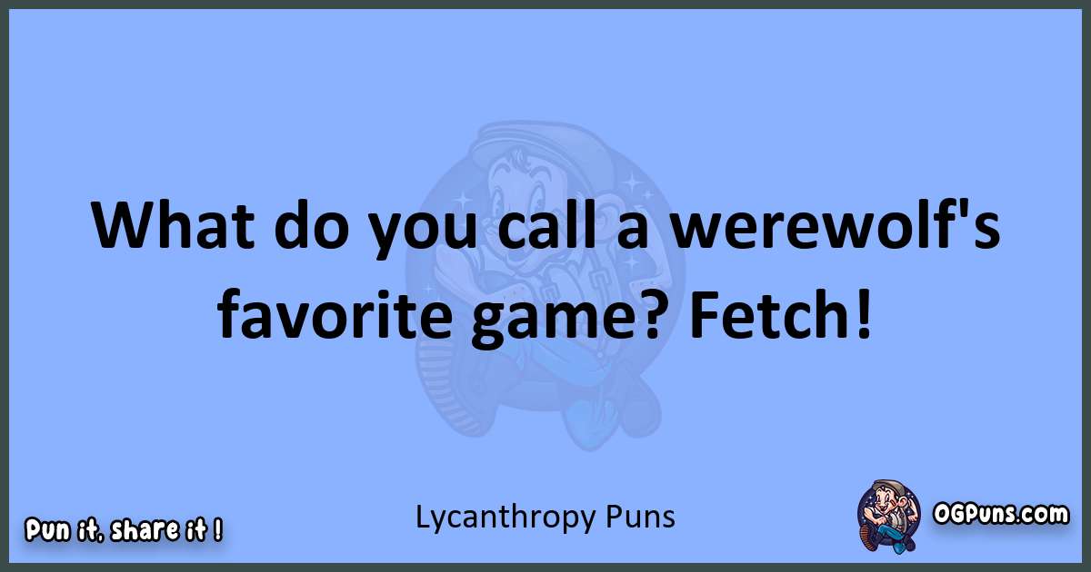 pun about Lycanthropy puns