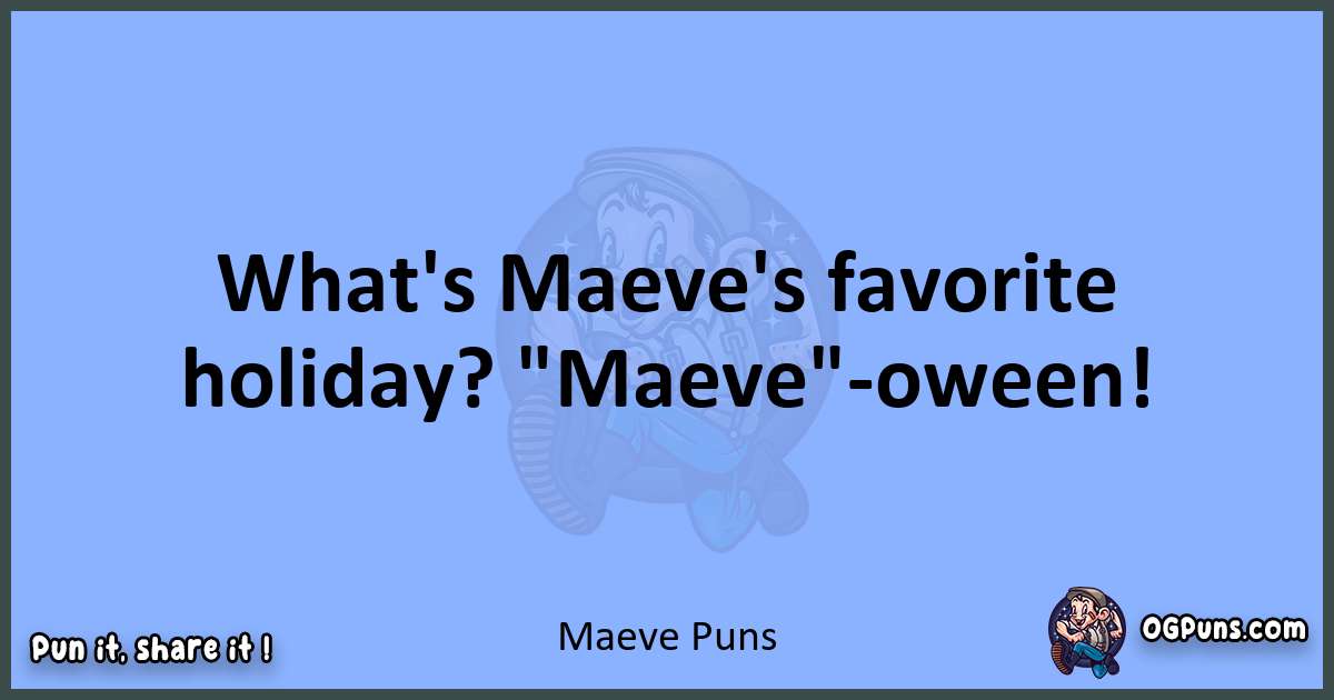 pun about Maeve puns