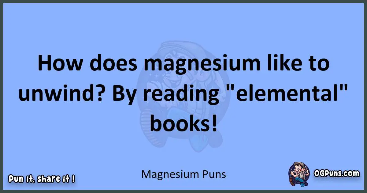 pun about Magnesium puns