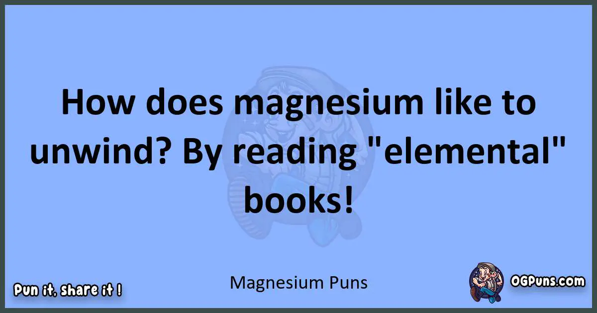 pun about Magnesium puns