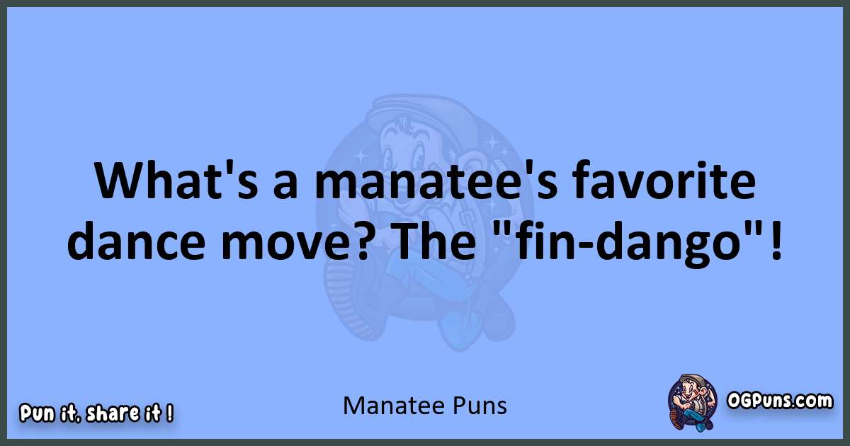 pun about Manatee puns