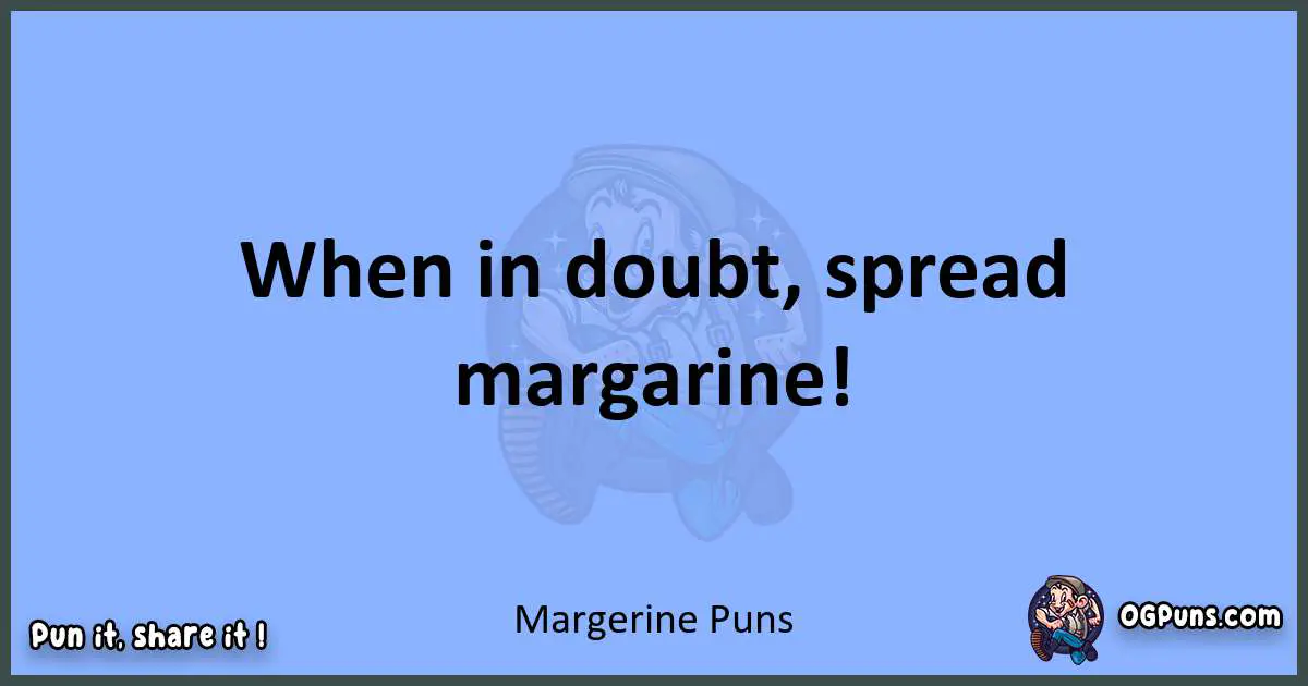 pun about Margerine puns