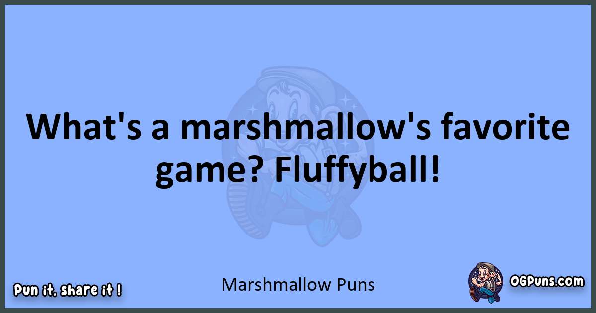 pun about Marshmallow puns