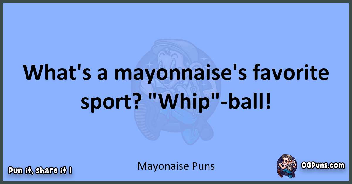 pun about Mayonaise puns