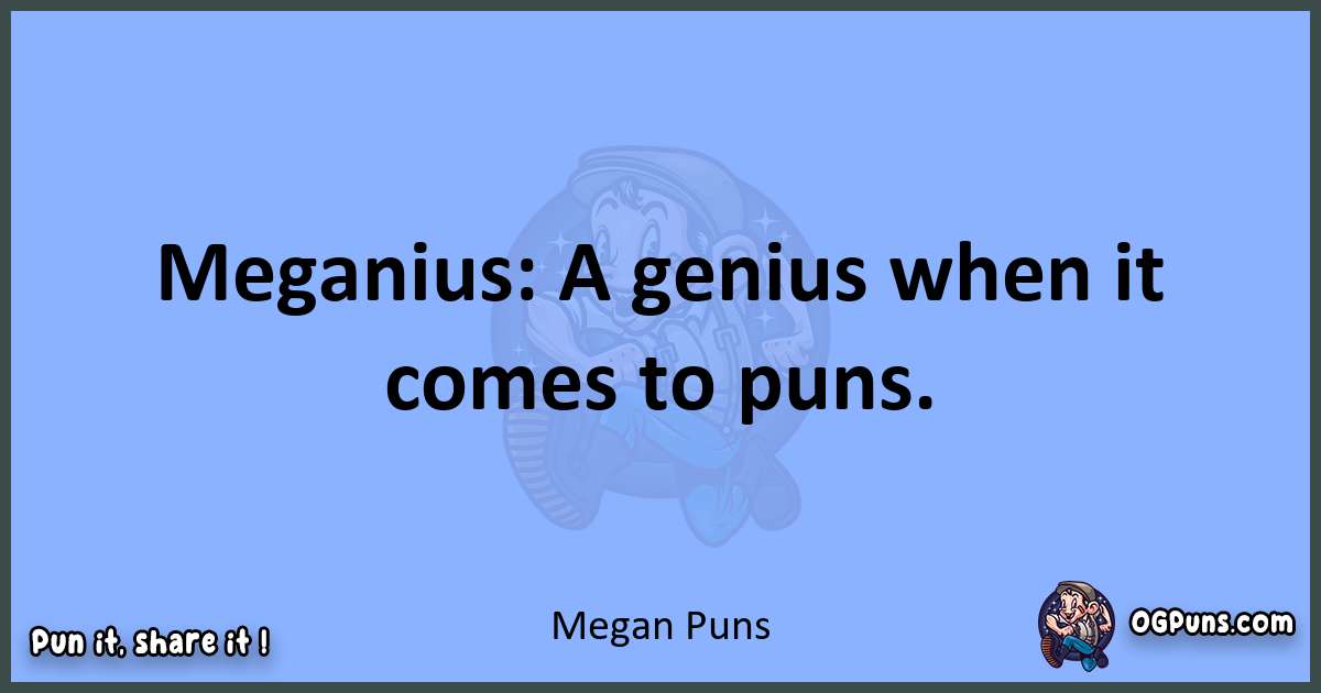 pun about Megan puns
