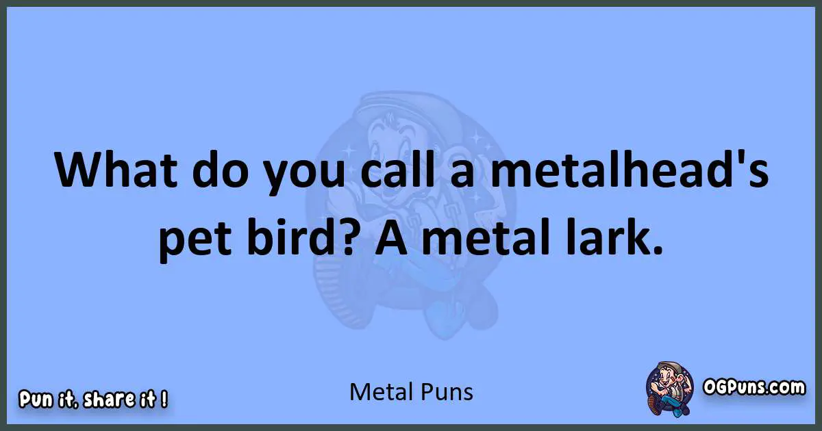pun about Metal puns