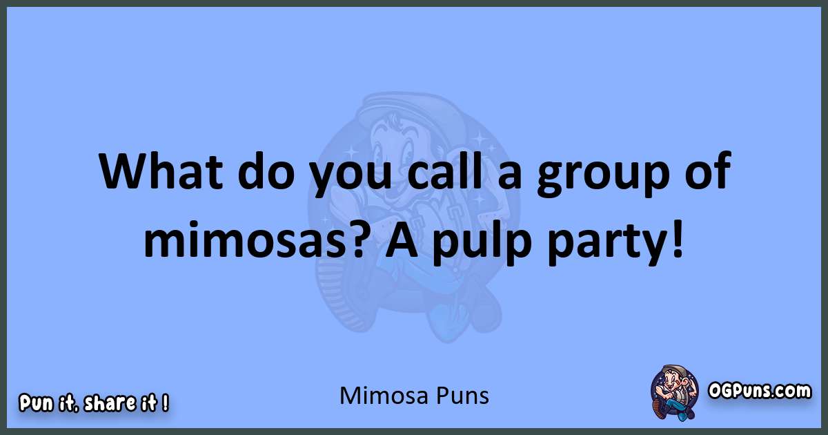 pun about Mimosa puns