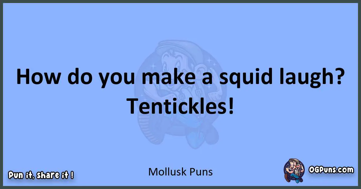 pun about Mollusk puns