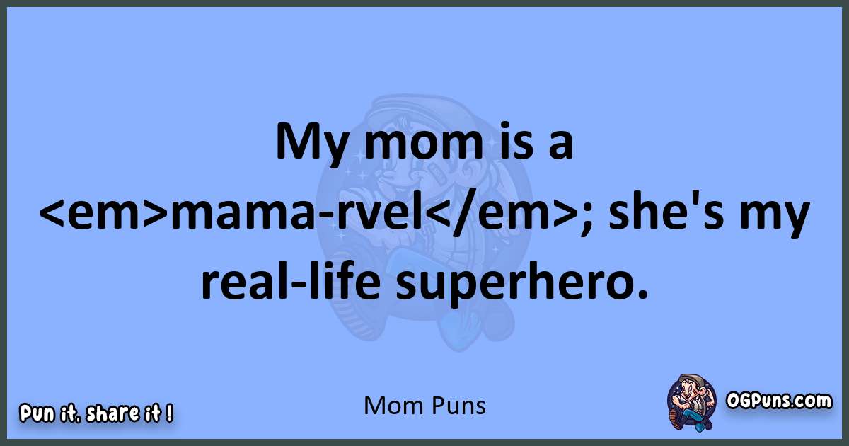 pun about Mom puns