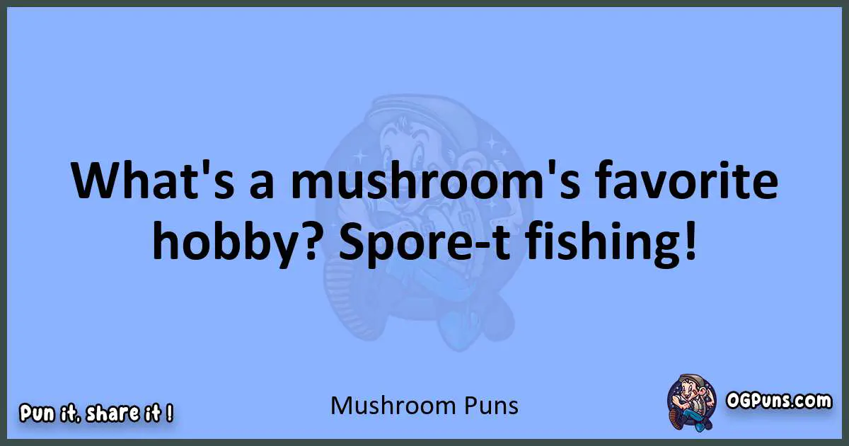 pun about Mushroom puns