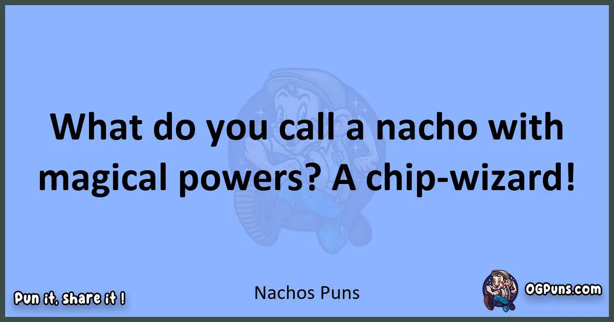 pun about Nachos puns