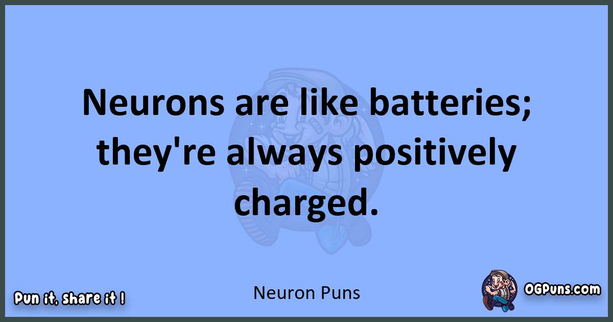 pun about Neuron puns