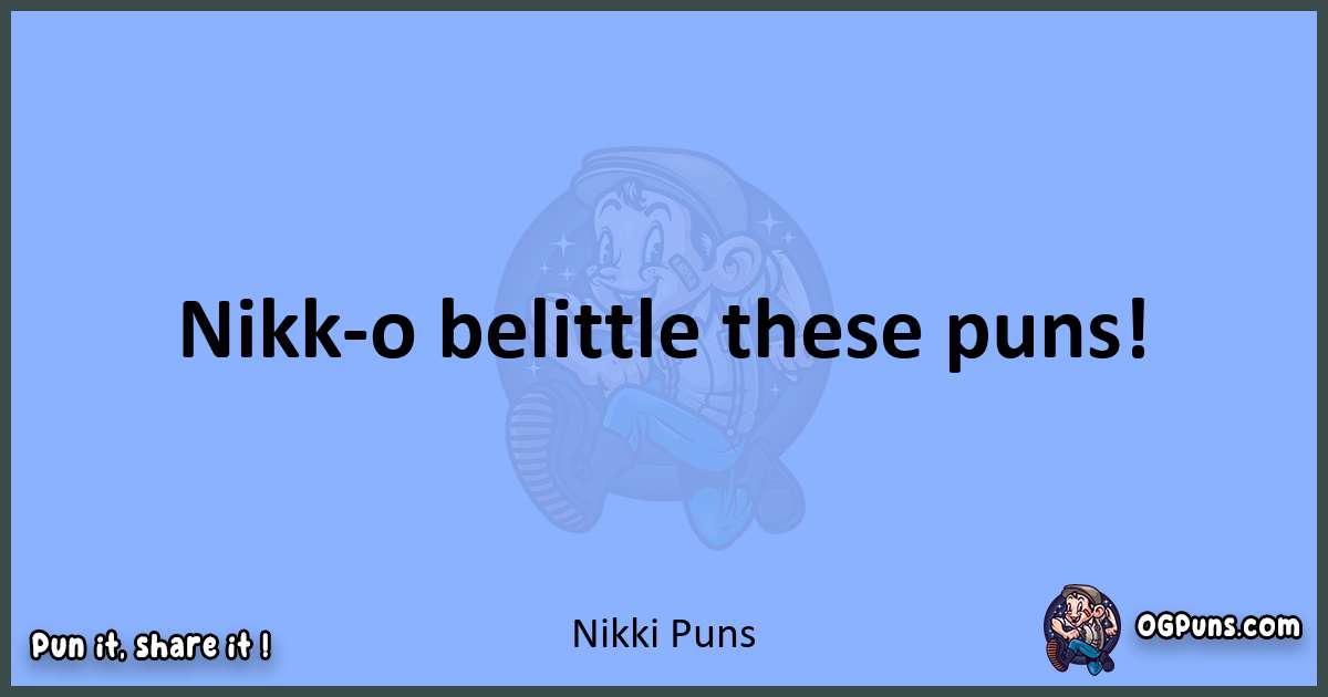 pun about Nikki puns