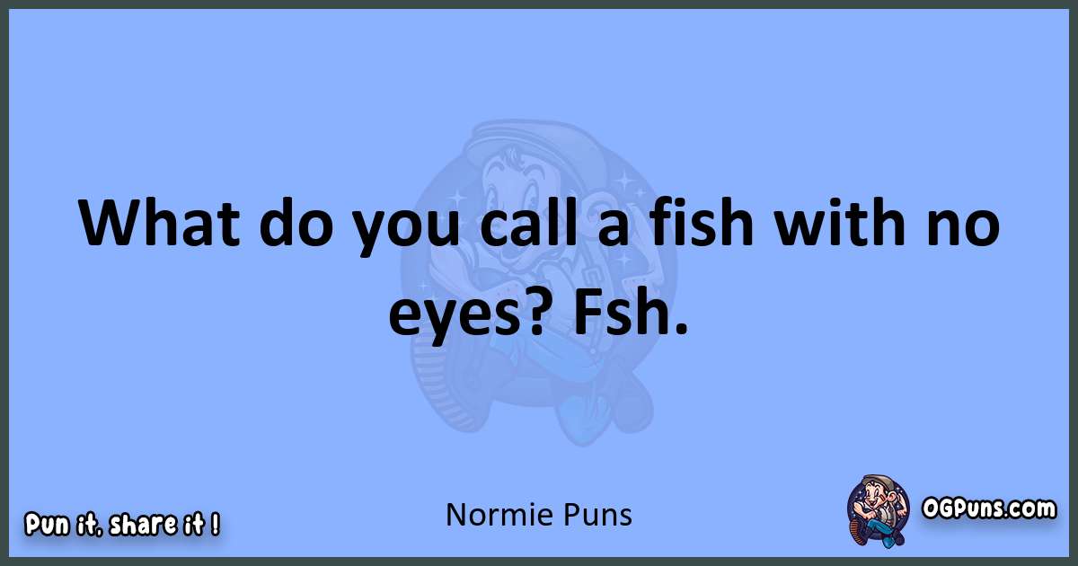 pun about Normie puns