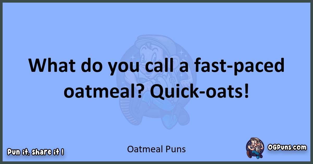 pun about Oatmeal puns