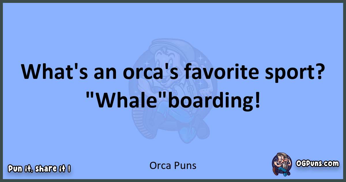 pun about Orca puns