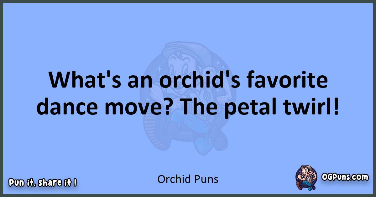 pun about Orchid puns