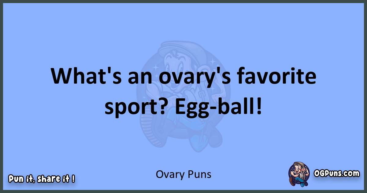pun about Ovary puns