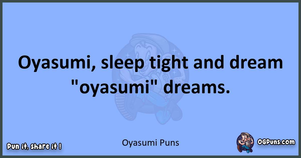 pun about Oyasumi puns