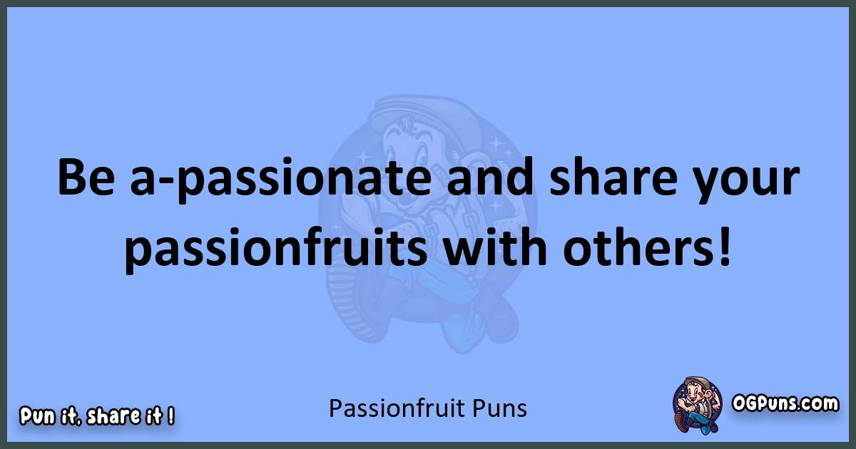 pun about Passionfruit puns