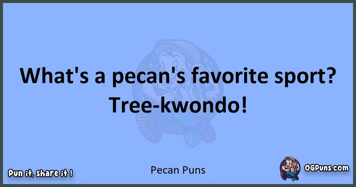 pun about Pecan puns