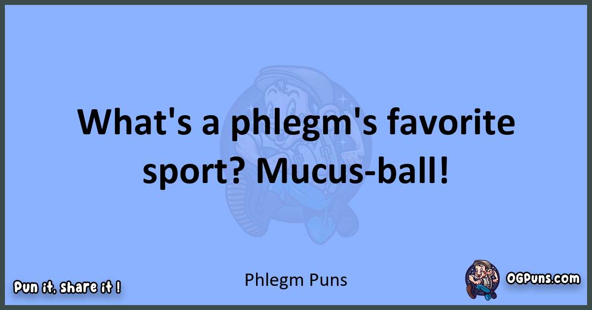 pun about Phlegm puns