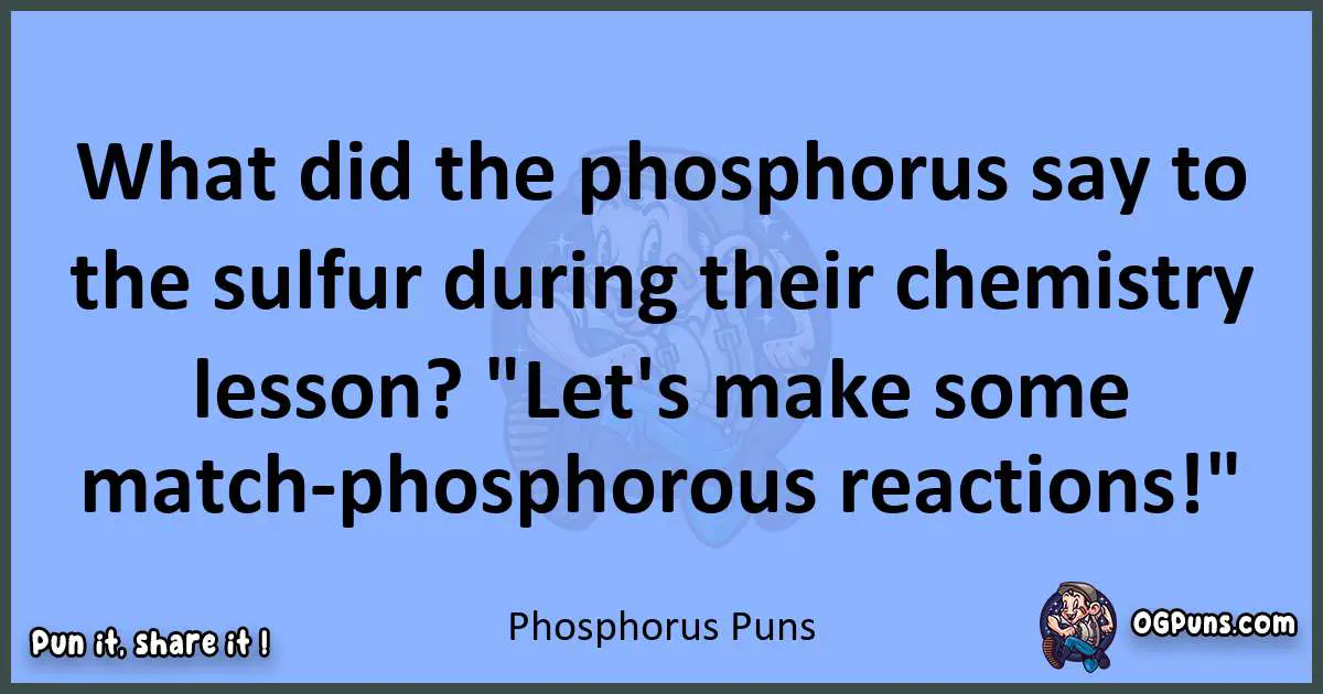 pun about Phosphorus puns