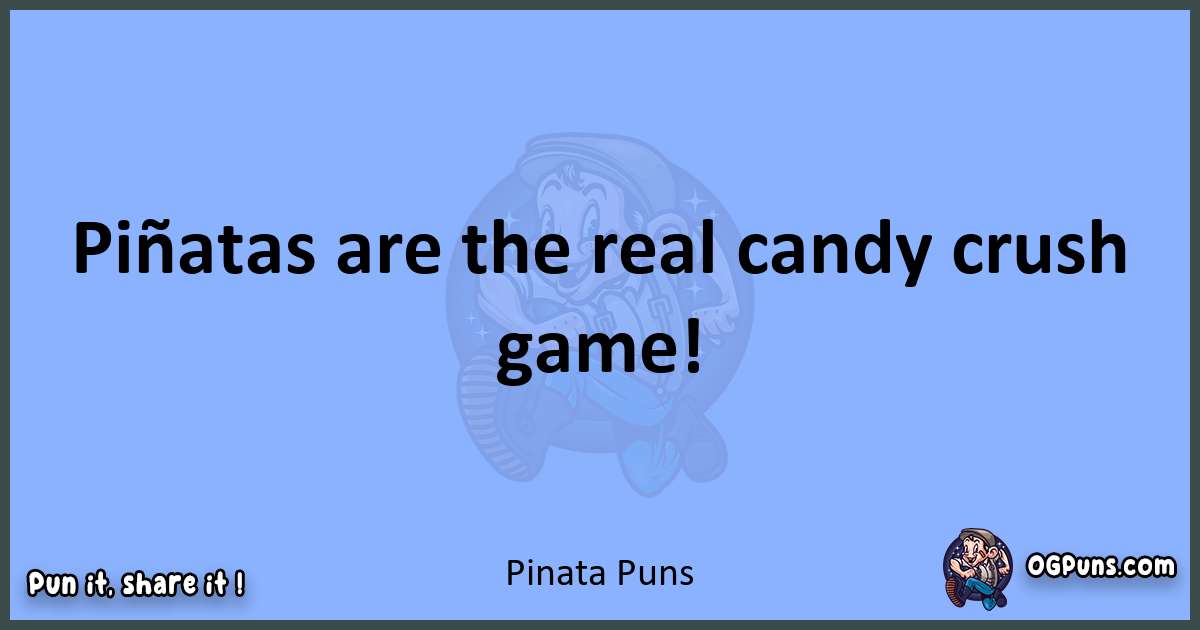 pun about Pinata puns