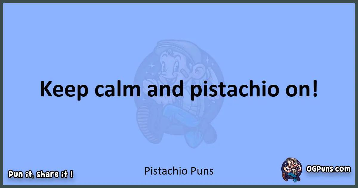 pun about Pistachio puns