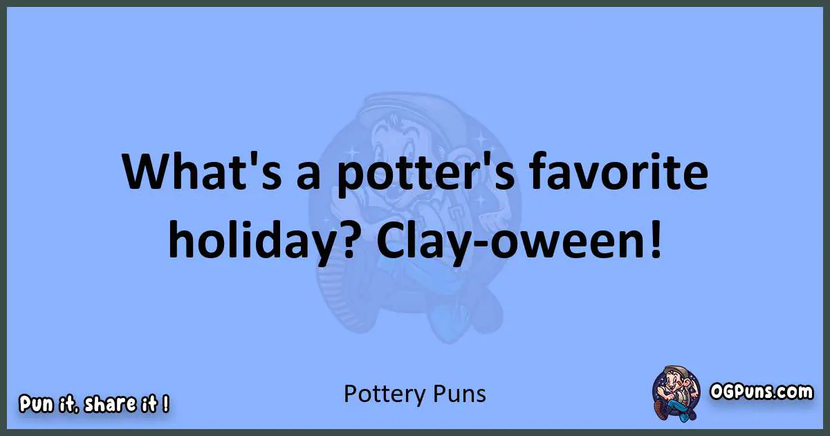 pun about Pottery puns