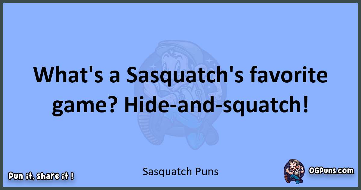 pun about Sasquatch puns