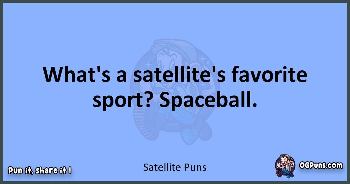 pun about Satellite puns