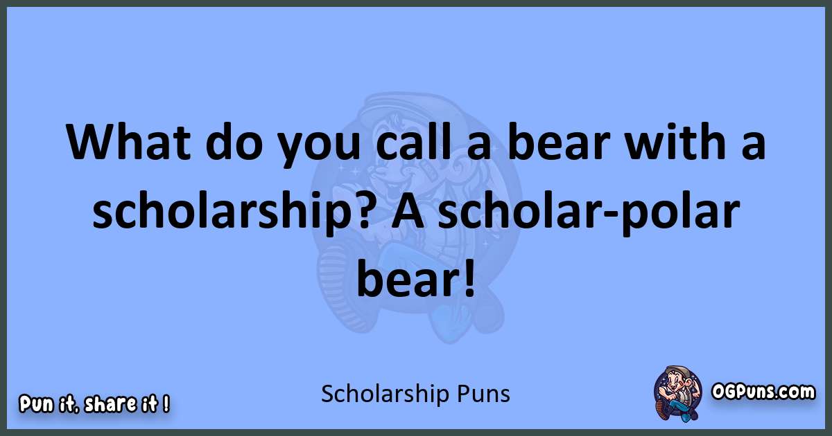 pun about Scholarship puns
