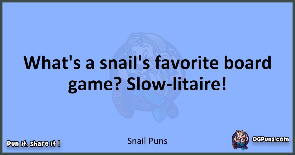 pun about Snail puns