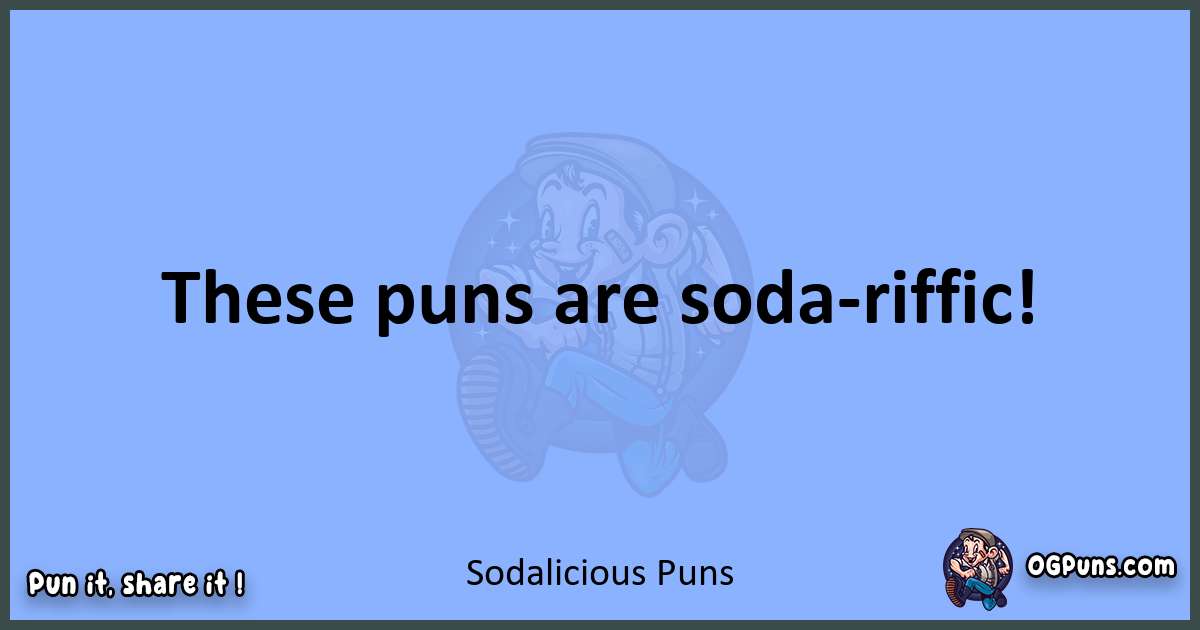 pun about Sodalicious puns