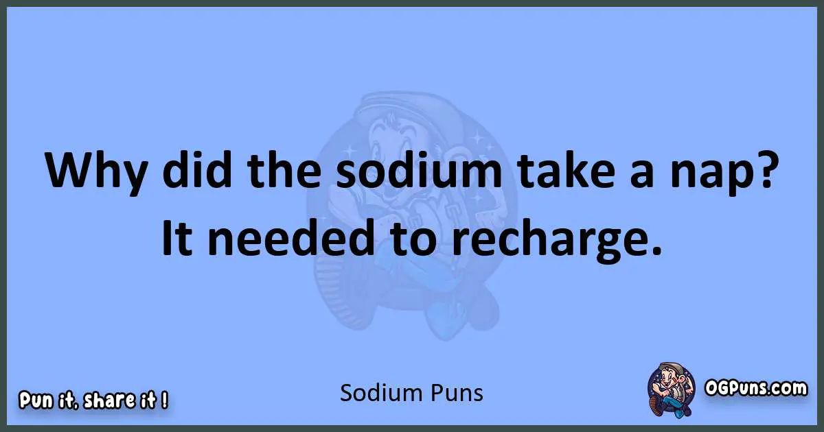 pun about Sodium puns