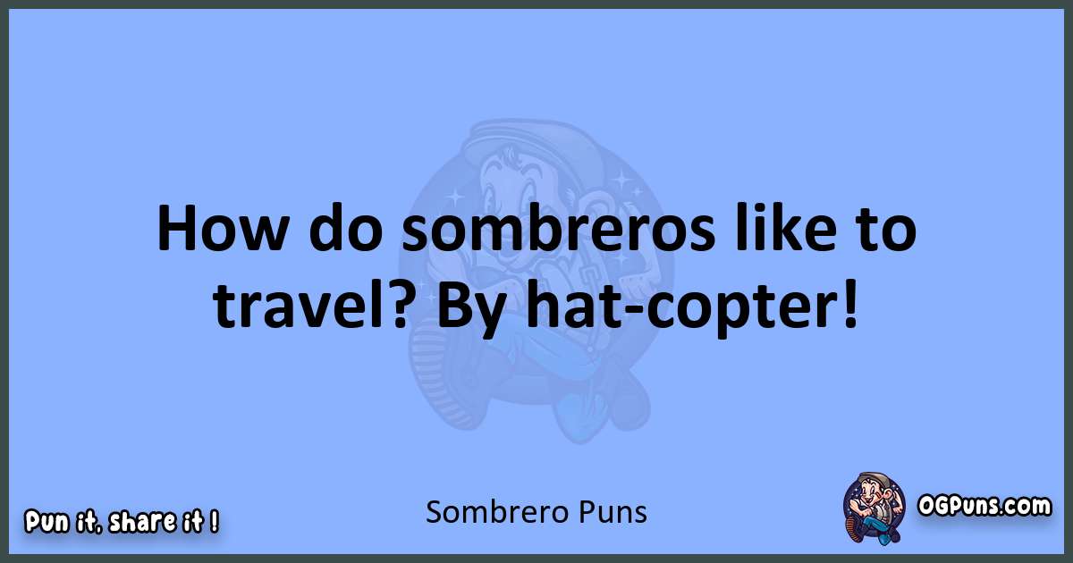 pun about Sombrero puns