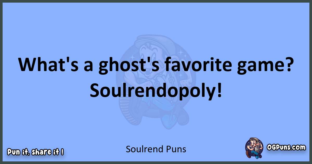 pun about Soulrend puns