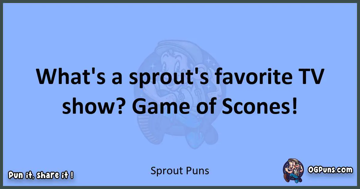 pun about Sprout puns
