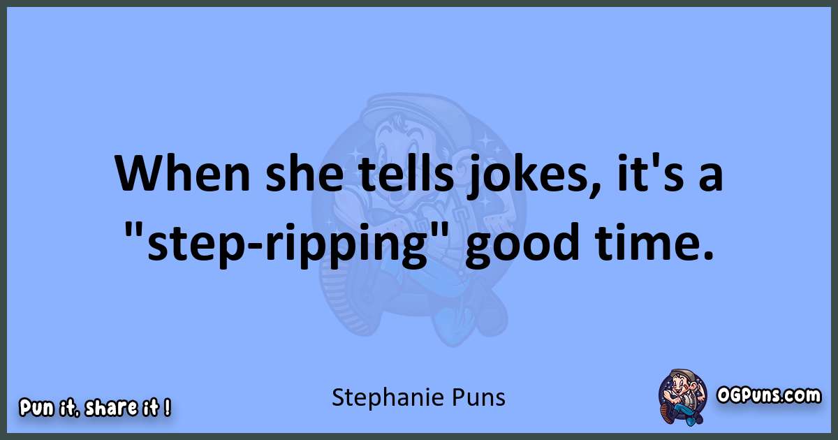 pun about Stephanie puns