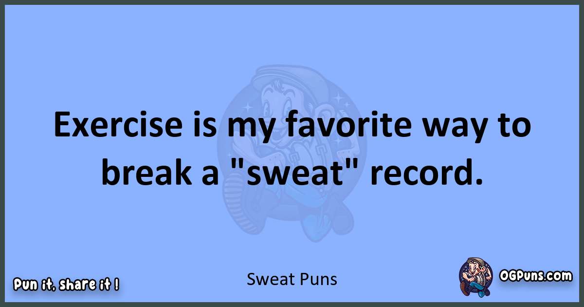 pun about Sweat puns