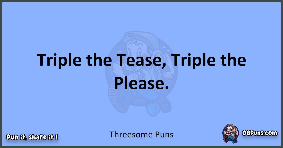 pun about Threesome puns