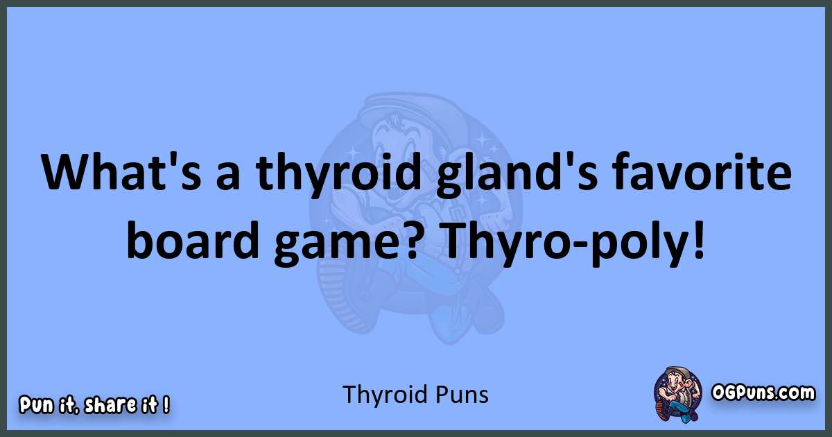 pun about Thyroid puns