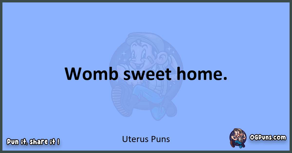 pun about Uterus puns