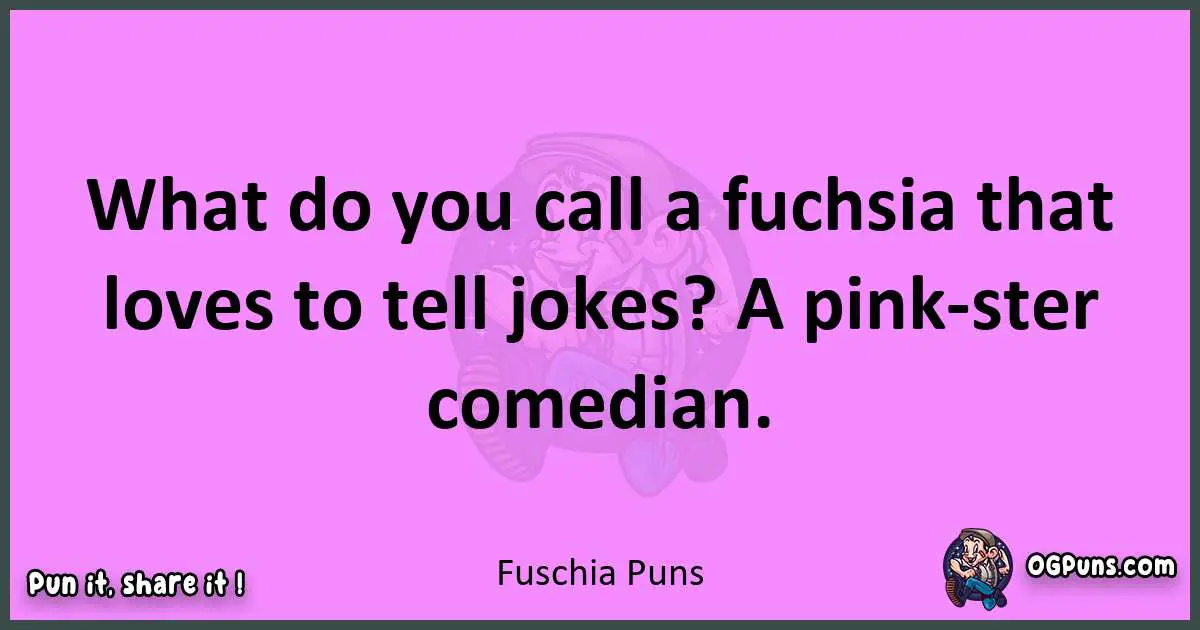 Fuschia puns nice pun