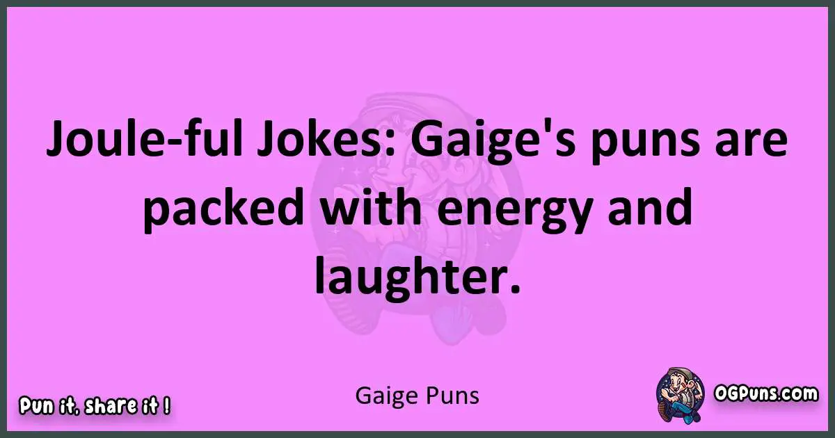 Gaige puns nice pun