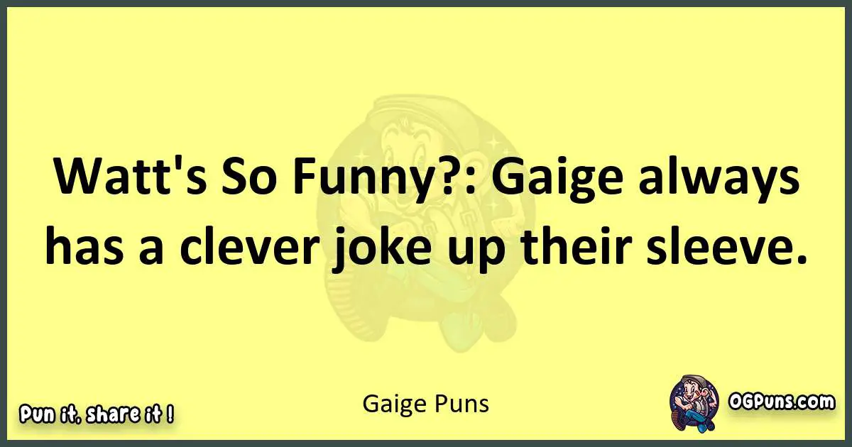 Gaige puns best worpdlay